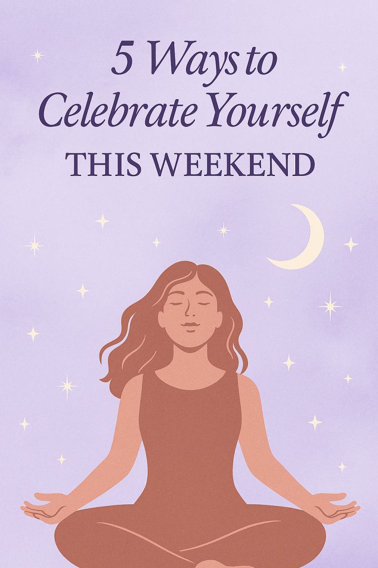 5 Ways to Celebrate Yourself This Weekend