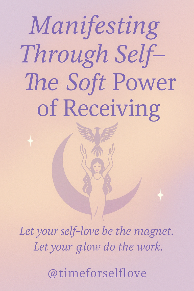 Manifesting Through Self-Love: The Soft Power of Receiving