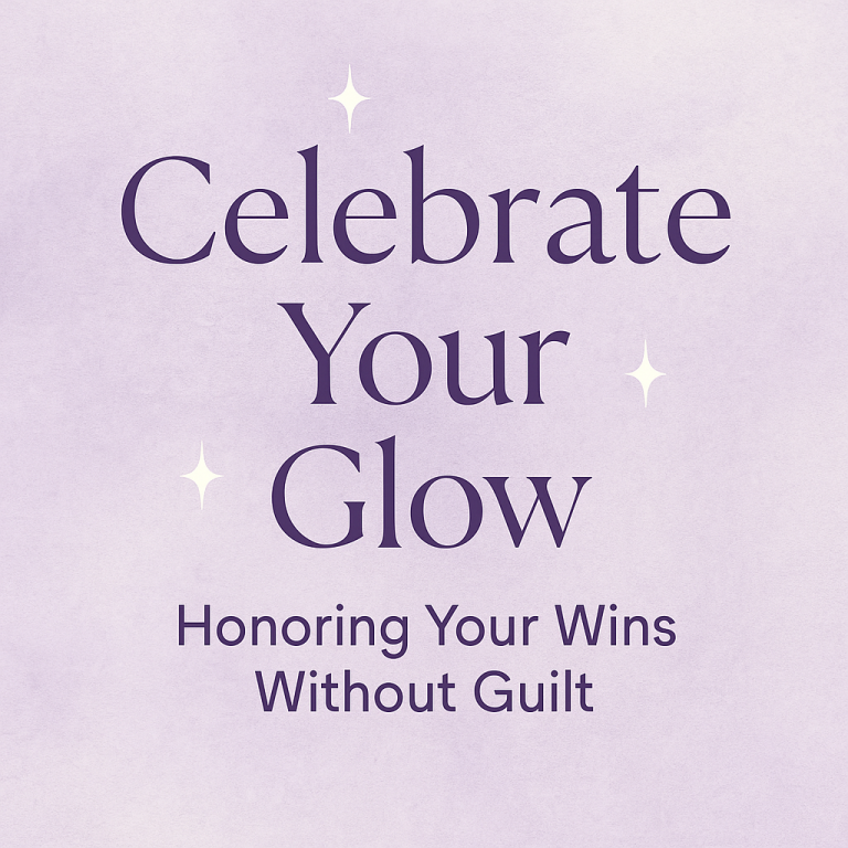Celebrate Your Glow: Honoring Your Wins Without Guilt
